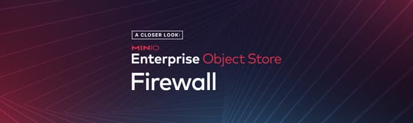 A Closer Look: The MinIO Enterprise Object Store Firewall