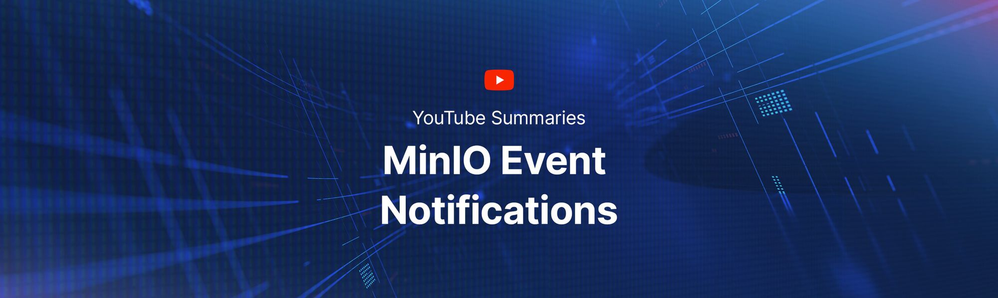 YouTube Summaries: MinIO Event Notifications