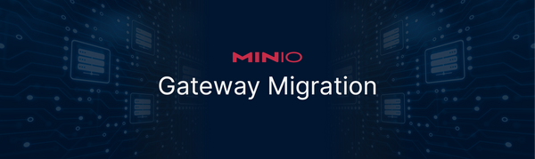 MinIO Gateway Migration