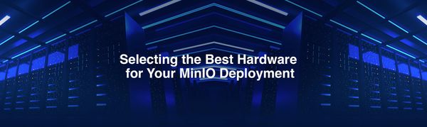 Selecting the Best Hardware for Your MinIO Deployment