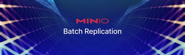 Batch Replication Adds Two Way S3-MinIO and Pull Functionality